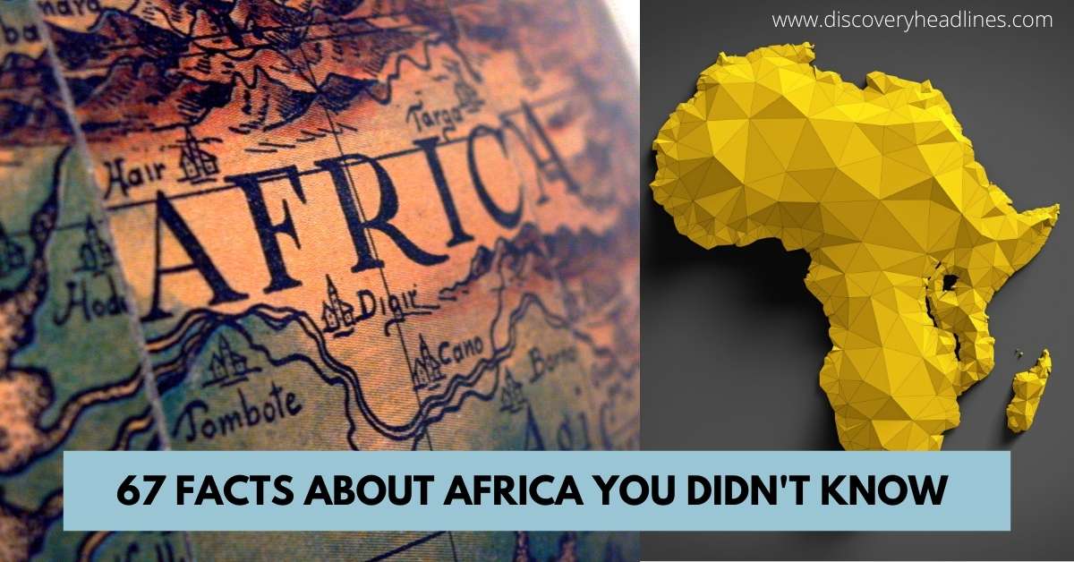 67 FACTS ABOUT AFRICA YOU DIDN’T KNOW