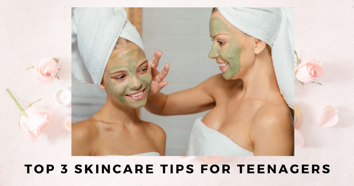 Top 3 Skincare Tips For Teenagers To Look Their Best