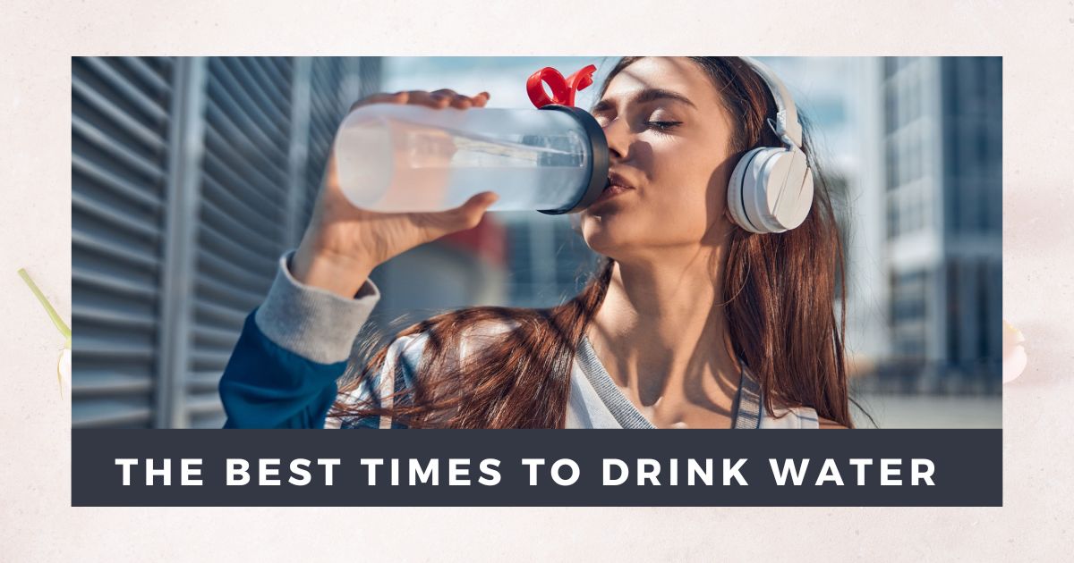 The Best Times To Drink Water