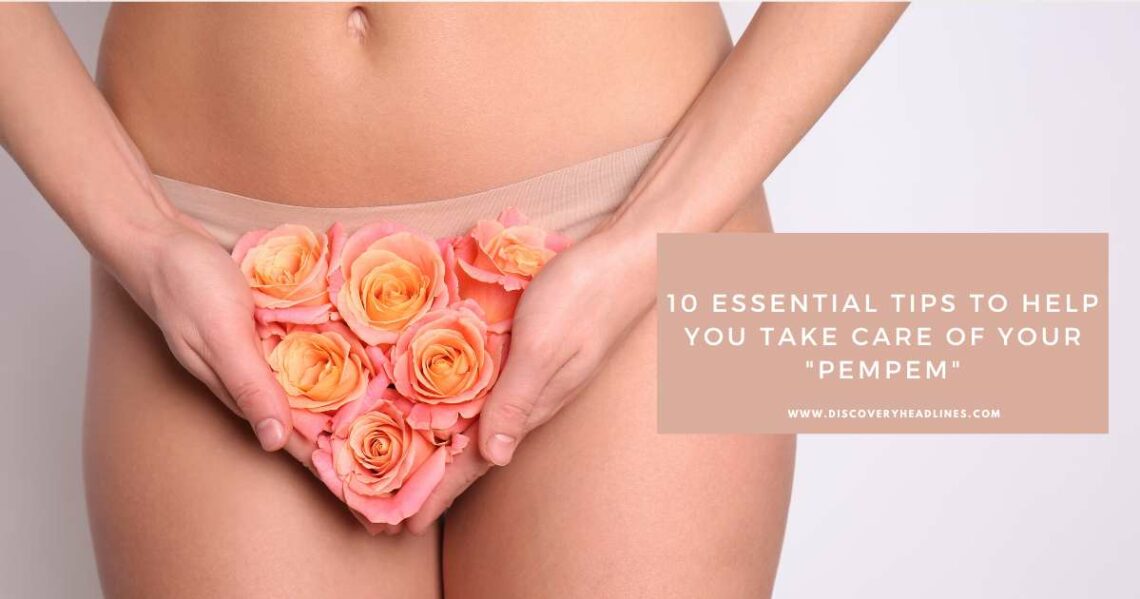 Essential Tips To Help You Take Care Of Your Vagina