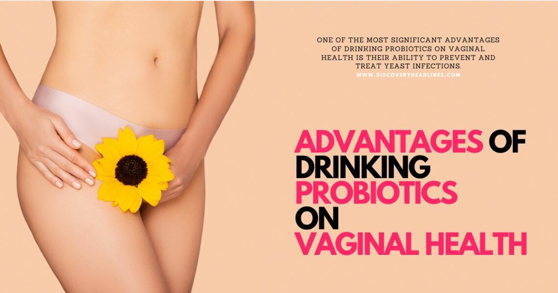 advantages of drinking probiotics on vaginal health.