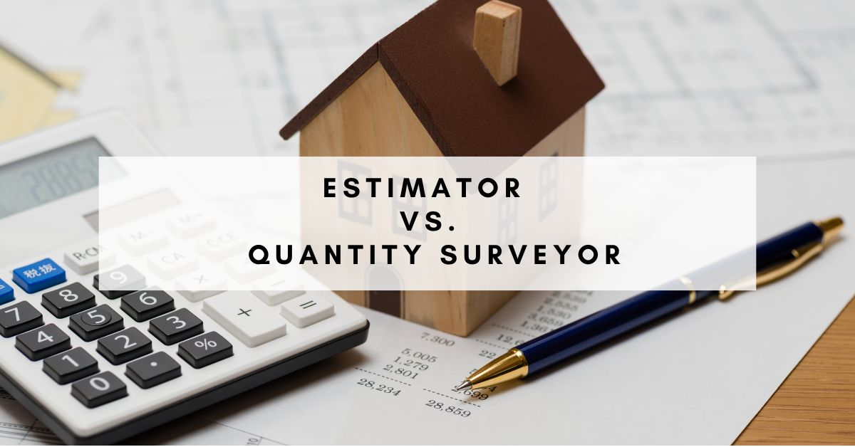 Estimator vs. Quantity Surveyor: Unraveling the Distinctions in Construction Management